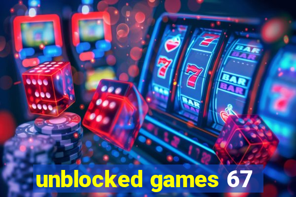 unblocked games 67